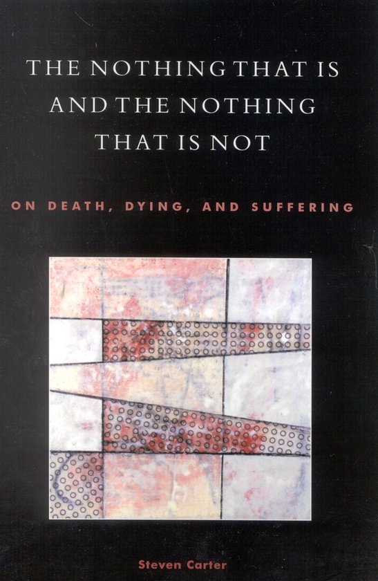 Boekcover met de titel "The Nothing That Is and the Nothing That Is Not" en tekst "On Death, Dying, and Suffering" door Steven Carter.