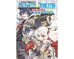 Omslag van Backstabbed in a Backwater Dungeon (Manga)- Backstabbed in a Backwater Dungeon: My Party Tried to Kill Me, But Thanks to an Infinite Gacha I Got LVL 9999 Friends and Am Out For Revenge (Manga) Vol. 6