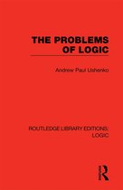 Routledge Library Editions: Logic-The Problems of Logic
