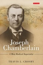 Joseph Chamberlain: A Most Radical Imperialist