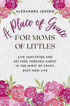 A Place of Grace for Moms of Littles