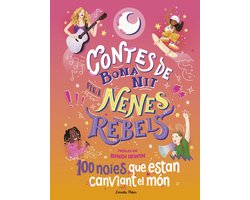 Contes - Contes de bona nit per a nenes rebels. 100 noies que estan canviant el món