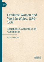 Graduate Women and Work in Wales, 1880–1939