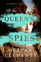 An Agents of the Crown Novel - All the Queen's Spies