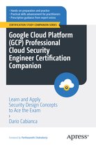 Certification Study Companion Series- Google Cloud Platform (GCP) Professional Cloud Security Engineer Certification Companion