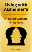 Living with Alzheimer's - A Personal Guidebook for the Family