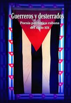 Guerreros y desterrados. Poesía patriótica cubana del siglo XIX