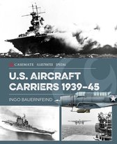 Casemate Illustrated Special- U.S. Aircraft Carriers 1939-45