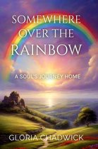 Echoes of Spirit 2 - Somewhere Over the Rainbow: A Soul's Journey Home