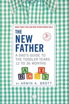 The New Father 0 - The New Father: A Dad's Guide to The Toddler Years, 12-36 Months (Third Edition) (The New Father)