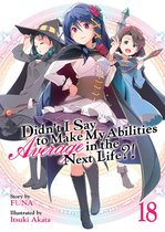 Didn't I Say to Make My Abilities Average in the Next Life?! (Light Novel)- Didn't I Say to Make My Abilities Average in the Next Life?! (Light Novel) Vol. 18