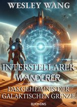 Interstellarer Wanderer 1 - Interstellarer Wanderer: Das Geheimnis der Galaktischen Grenze