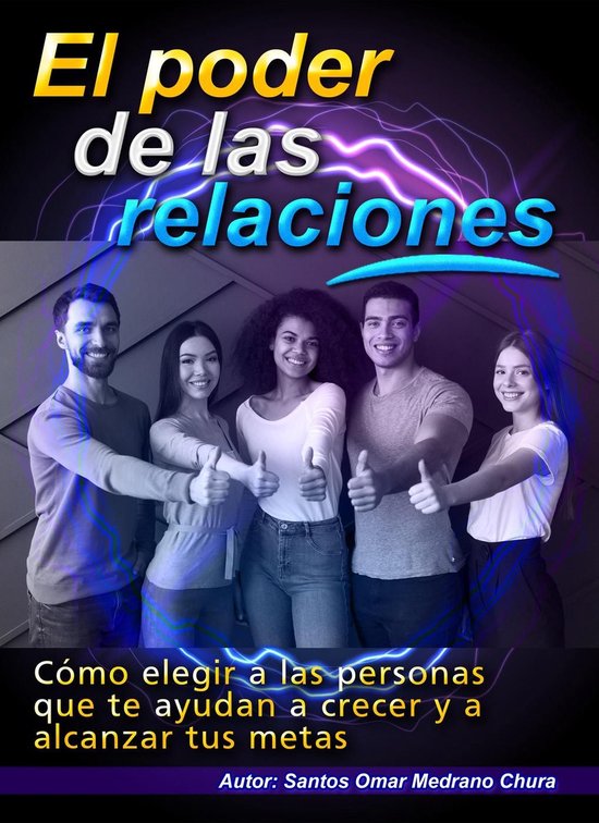 El poder de las relaciones. Cómo elegir a las personas que te ayudan a ...