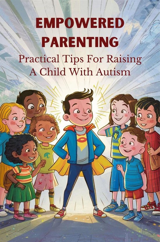 Empowered Parenting: Practical Tips For Raising A Child With Autism ...