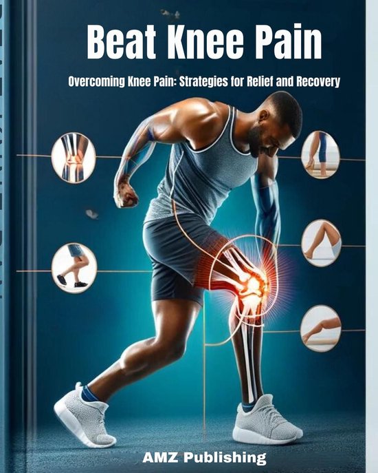 Beat Knee Pain : Overcoming Knee Pain: Strategies for Relief and ...