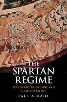 The Spartan Regime - Its Character, Origins, and Grand Strategy