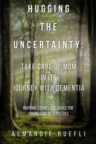 Hugging the Uncertainty: Take care of Mom in its Journey with Dementia