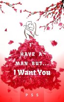 I Have a Man But... I Want You