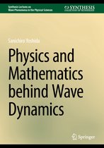Synthesis Lectures on Wave Phenomena in the Physical Sciences- Physics and Mathematics Behind Wave Dynamics