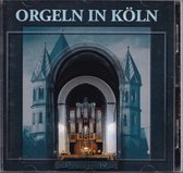 Orgeln in Köln - Diverse componisten - Diverse organisten bespelen diverse orgels