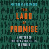 This Land of Promise: A History of Refugees and Exiles in Britain