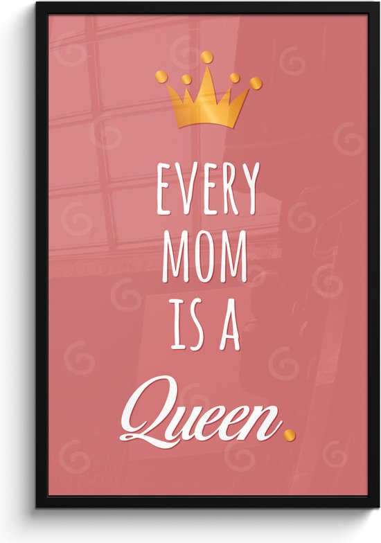 Fotolijst inclusief poster - Posterlijst 60x90 cm - Posters - Spreuken - Every mom is a queen - Quotes - Mama - Foto in lijst decoratie - Cadeau voor moeder - Moederdag cadeautje