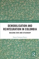 Routledge Studies in Latin American Development- Demobilisation and Reintegration in Colombia
