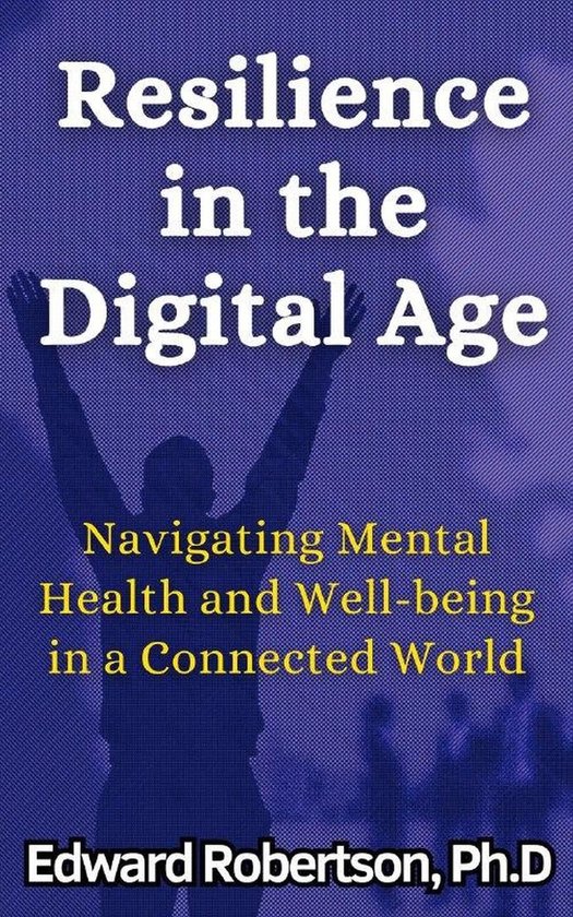 Resilience in the Digital Age Navigating Mental Health and Well-being ...