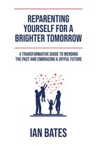 Reparenting Yourself For a Brighter Tomorrow