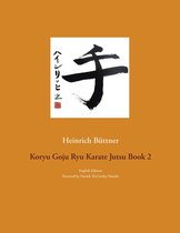 Koryu Goju Ryu Karate Jutsu 2 - Koryu Goju Ryu Karate Jutsu Book 2