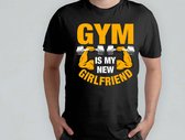 Gym is my new girlfriend - T Shirt - Gym - Workout - Fitness - Exercise - Funny - Sportschool - Oefening - Training - SportschoolLeven