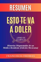 Resumen de Esto te va a Doler Libro de Adam Kay:Historias Disparatadas de un Médico Residente (Edición Mexicana)