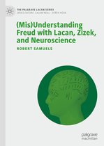 The Palgrave Lacan Series - (Mis)Understanding Freud with Lacan, Zizek, and Neuroscience