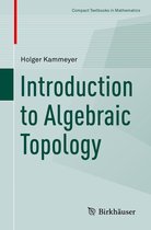 Compact Textbooks in Mathematics - Introduction to Algebraic Topology
