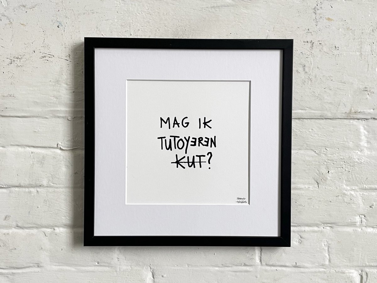 MAG IK TUTOYEREN KUT? - Limited Edt. Art Print / Text Print - Frank Willems