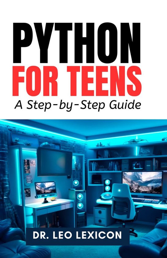 Python for Teens: A Step-by-Step Guide (ebook), Dr. Leo Lexicon ...