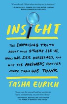 Insight The Surprising Truth about How Others See Us, How We See Ourselves, and Why the Answers Matter More Than We Think