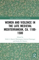 Studies in Medieval History and Culture- Women and Violence in the Late Medieval Mediterranean, ca. 1100-1500