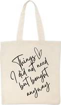 Tote Bag - Things I Don't Need But Bought Anyway Shopper Tas - Draagtas - Katoen - Duurzaam - Handig - Stijlvol - Om Over De Schouder Te Hangen