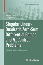 Static & Dynamic Game Theory: Foundations & Applications - Singular Linear-Quadratic Zero-Sum Differential Games and H∞ Control Problems