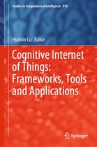 Studies in Computational Intelligence 810 - Cognitive Internet of Things: Frameworks, Tools and Applications