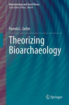 Bioarchaeology and Social Theory - Theorizing Bioarchaeology
