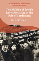 Palgrave Studies in the History of Social Movements - The Making of Jewish Revolutionaries in the Pale of Settlement