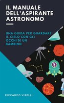 I manuali dell'aspirante scienziato 2 - Il manuale dell'aspirante astronomo