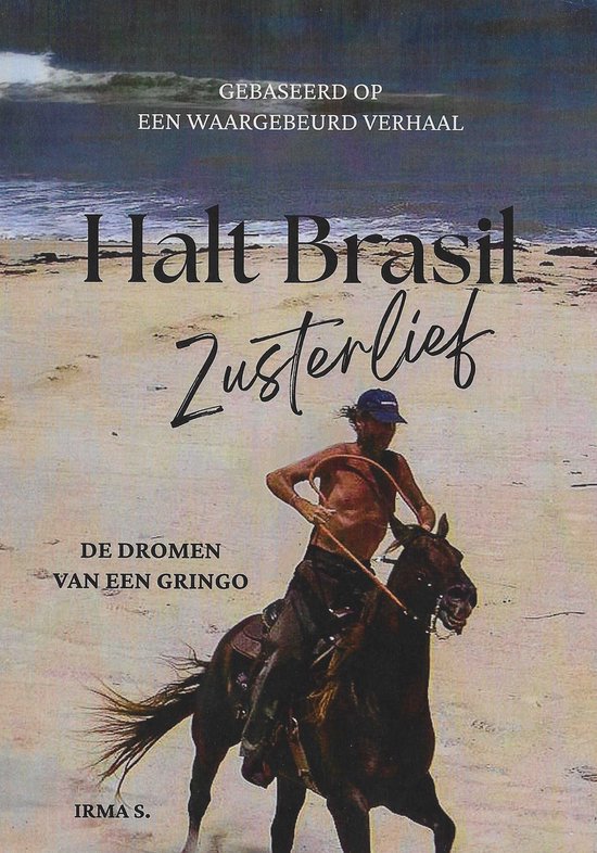 Boekcover met een man op een paard op een strand, tekst: Halt Brasil Zusterlief, De dromen van een gringo, Irma S.