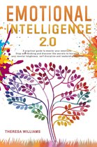 Emotional Intelligence 2.0: A Practical Guide to Master Your Emotions. Stop Overthinking and Discover the Secrets to Increase Your Self Discipline and Leadership Abilities