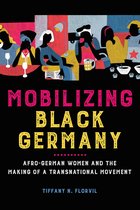 Mobilizing Black Germany AfroGerman Women and the Making of a Transnational Movement Black Internationalism