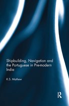 Shipbuilding, Navigation and the Portuguese in Pre-modern India