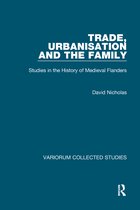 Variorum Collected Studies- Trade, Urbanisation and the Family