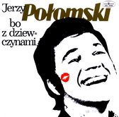 Jerzy Polomski: Bo z Dziewczynami [CD]